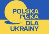 Polska piłka dla Ukrainy. I Ty możesz wesprzeć ukraiński futbol! Polska piłka dla Ukrainy. I Ty możesz wesprzeć ukraiński futbol!