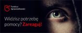 Fundusz Sprawiedliwości. Sprawne wsparcie dla osób pokrzywdzonych przestępstwem Fundusz Sprawiedliwości - Widzisz potrzebę pomocy - zareaguj